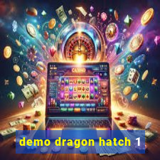 demo dragon hatch 1